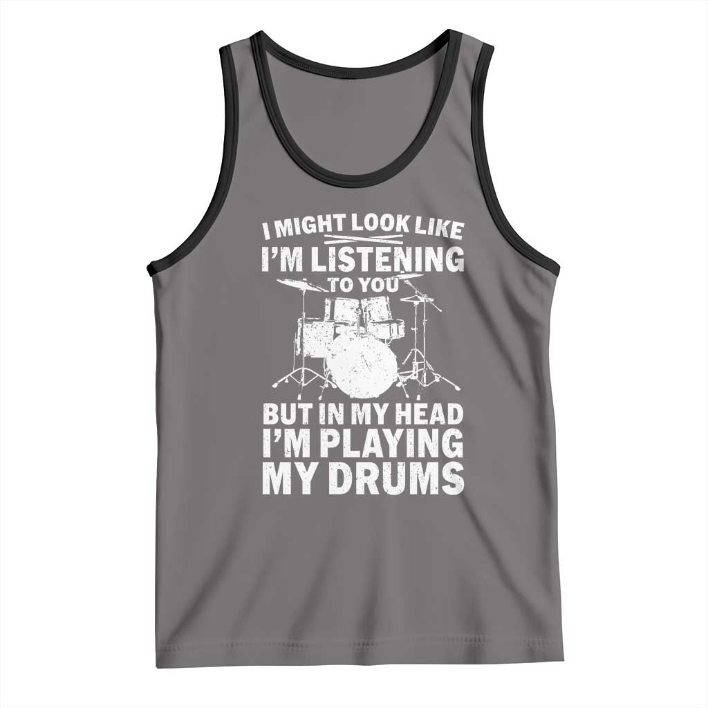 Funny Drummer Tank Top I Might Look Like Im Listening To You But - Wonder Print Shop