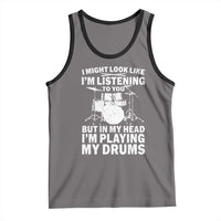 Funny Drummer Tank Top I Might Look Like Im Listening To You But - Wonder Print Shop