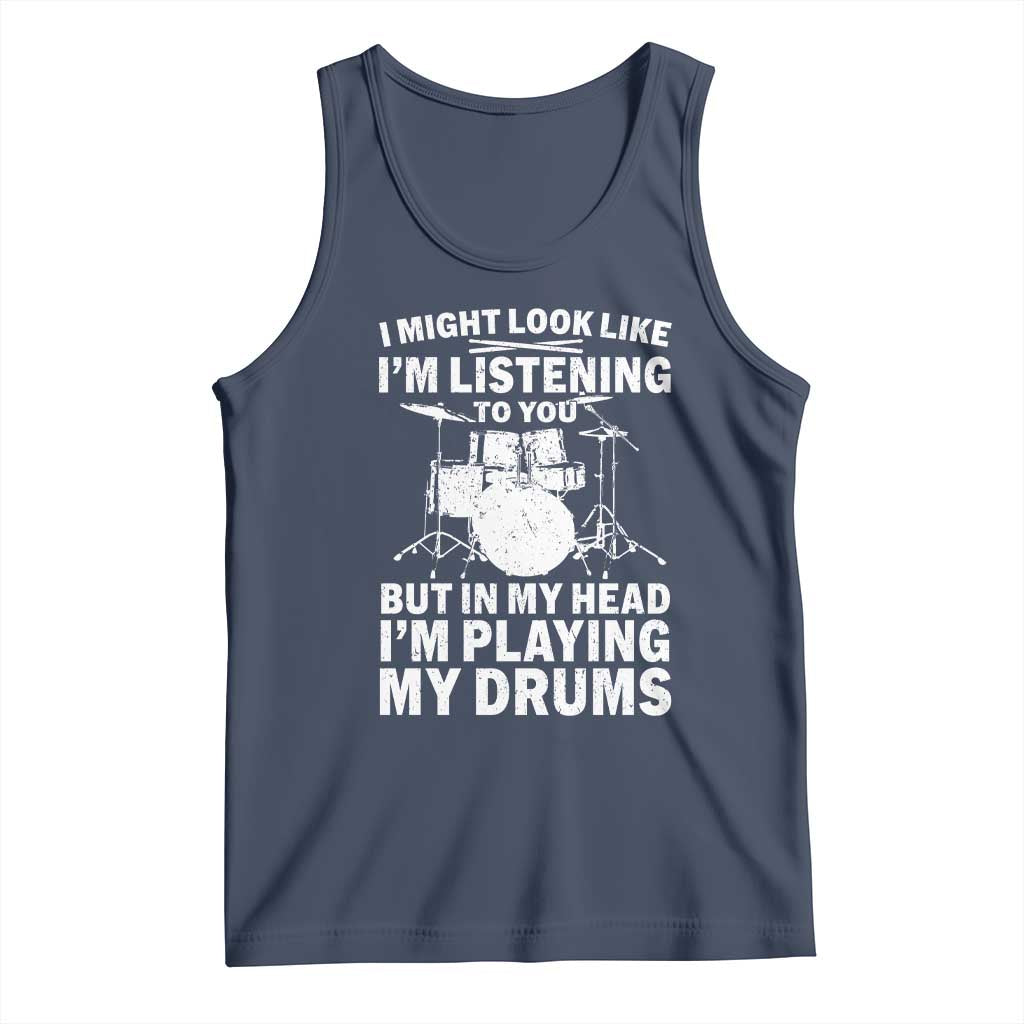 Funny Drummer Tank Top I Might Look Like Im Listening To You But - Wonder Print Shop