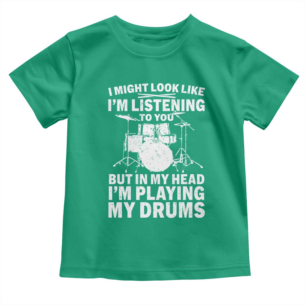 Funny Drummer Toddler T Shirt I Might Look Like Im Listening To You But - Wonder Print Shop