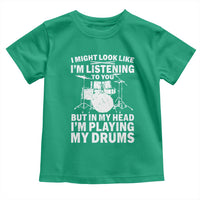Funny Drummer Toddler T Shirt I Might Look Like Im Listening To You But - Wonder Print Shop