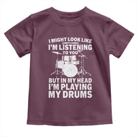 Funny Drummer Toddler T Shirt I Might Look Like Im Listening To You But - Wonder Print Shop