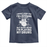 Funny Drummer Toddler T Shirt I Might Look Like Im Listening To You But - Wonder Print Shop