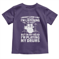 Funny Drummer Toddler T Shirt I Might Look Like Im Listening To You But - Wonder Print Shop