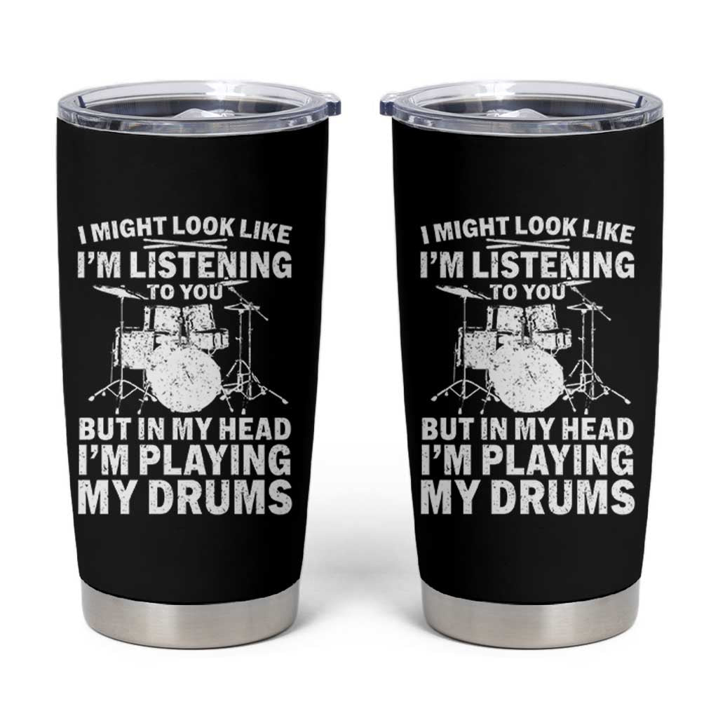 Funny Drummer Tumbler Cup I Might Look Like Im Listening To You But - Wonder Print Shop