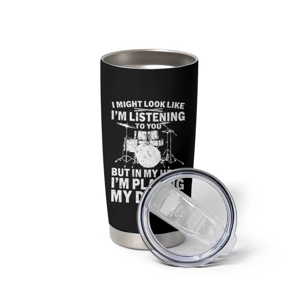 Funny Drummer Tumbler Cup I Might Look Like Im Listening To You But - Wonder Print Shop