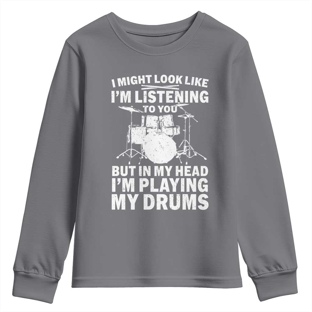 Funny Drummer Youth Sweatshirt I Might Look Like Im Listening To You But - Wonder Print Shop