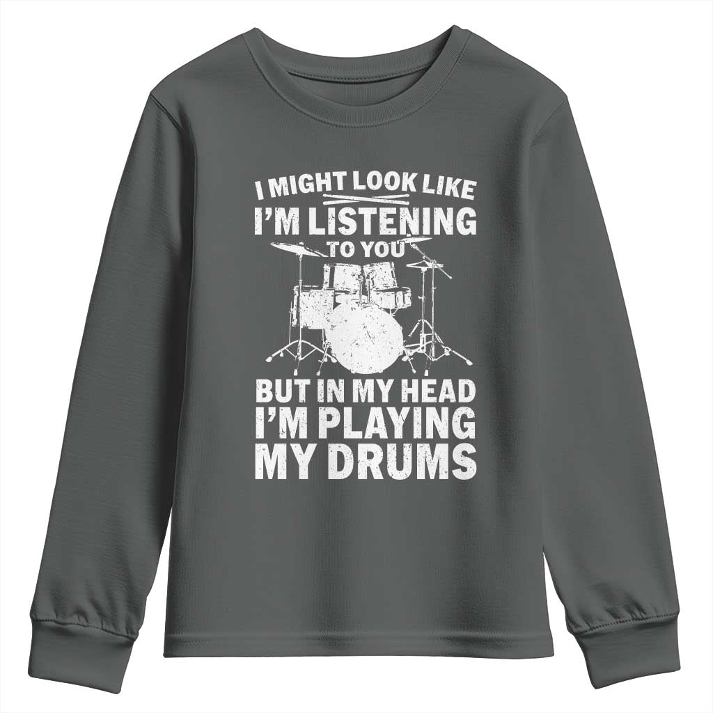 Funny Drummer Youth Sweatshirt I Might Look Like Im Listening To You But - Wonder Print Shop