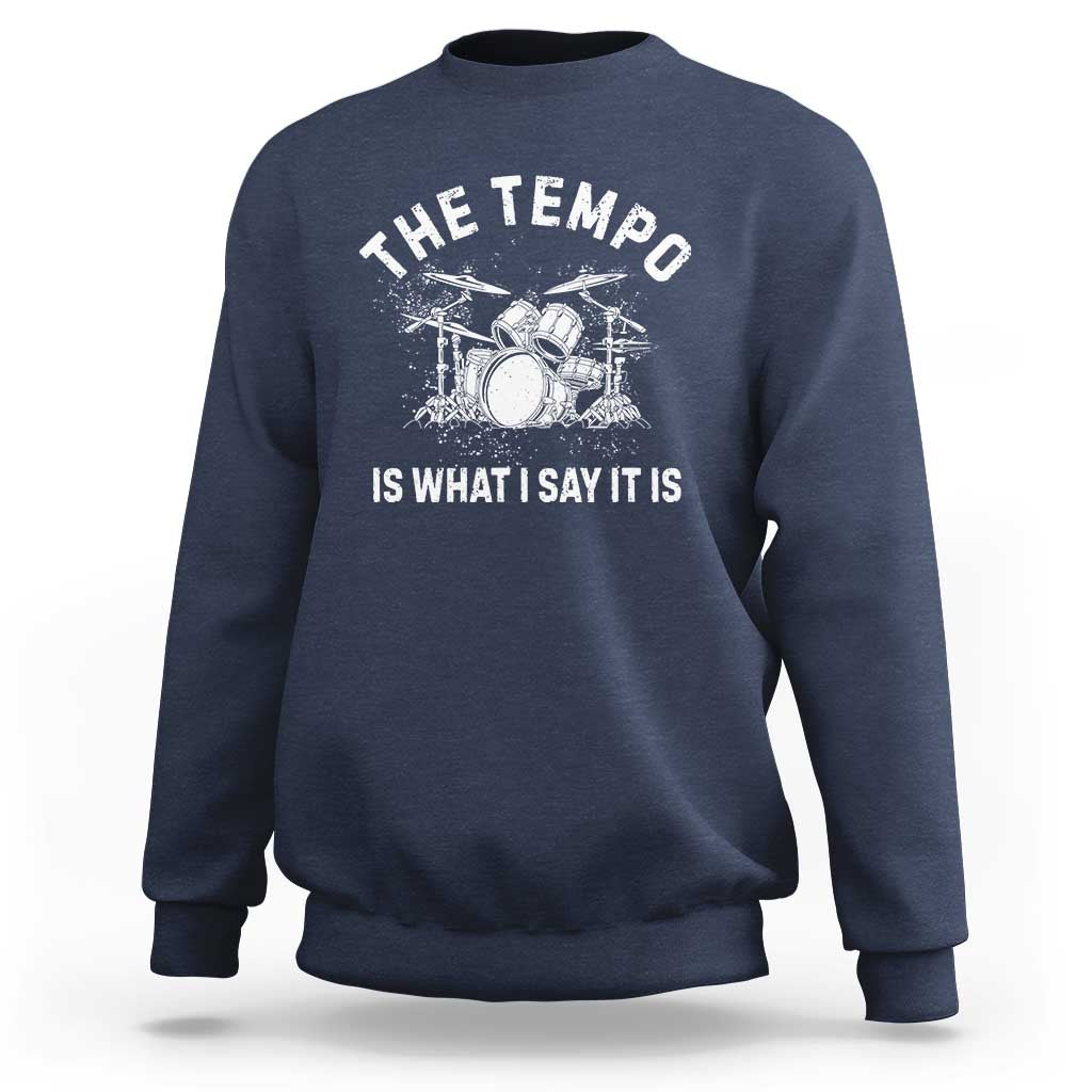 Funny Drummer Sweatshirt Retro The Tempo Is What I Say It is - Wonder Print Shop
