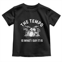 Funny Drummer Toddler T Shirt Retro The Tempo Is What I Say It is - Wonder Print Shop