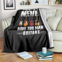 Funny Guitarist Throw Blanket You Can Never Have Too Many Guitars Music Life - Wonder Print Shop