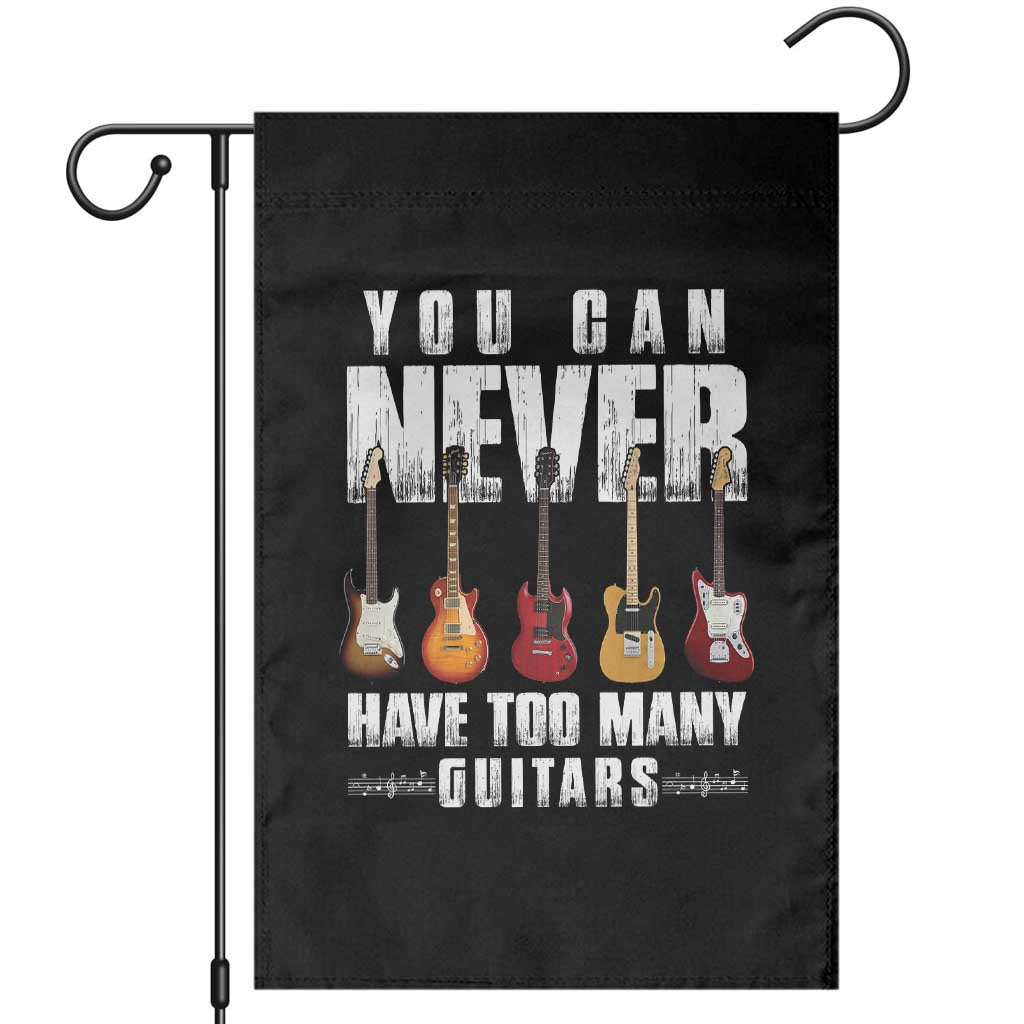 Funny Guitarist Garden Flag You Can Never Have Too Many Guitars Music Life - Wonder Print Shop