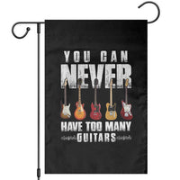 Funny Guitarist Garden Flag You Can Never Have Too Many Guitars Music Life - Wonder Print Shop