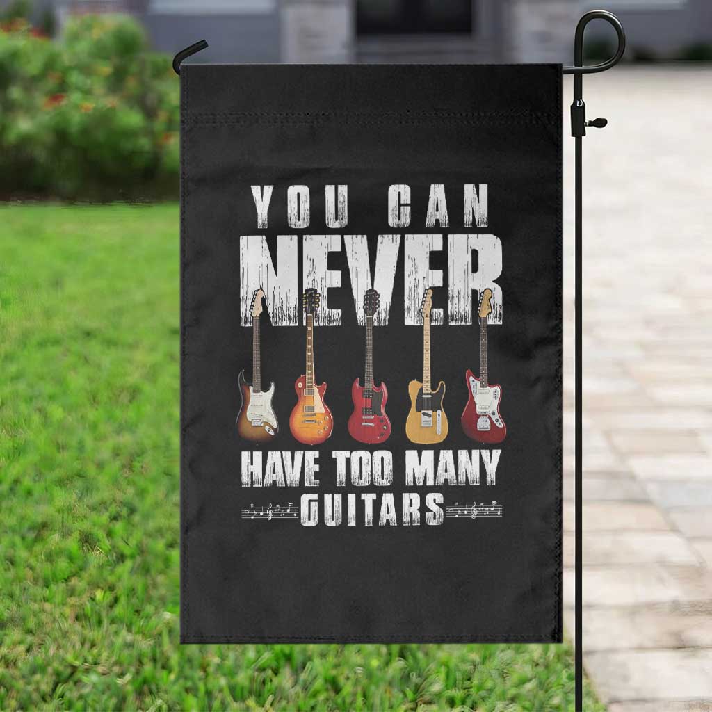 Funny Guitarist Garden Flag You Can Never Have Too Many Guitars Music Life - Wonder Print Shop