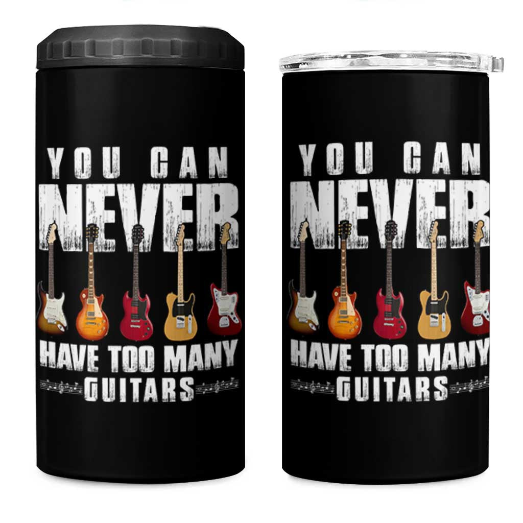 Funny Guitarist 4 in 1 Can Cooler Tumbler You Can Never Have Too Many Guitars Music Life - Wonder Print Shop