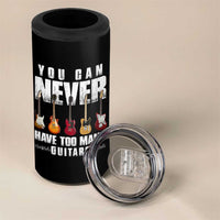 Funny Guitarist 4 in 1 Can Cooler Tumbler You Can Never Have Too Many Guitars Music Life - Wonder Print Shop