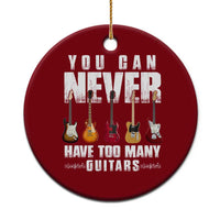 Funny Guitarist Ceramic Ornament You Can Never Have Too Many Guitars Music Life - Wonder Print Shop