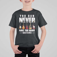 Funny Guitarist T Shirt For Kid You Can Never Have Too Many Guitars Music Life - Wonder Print Shop