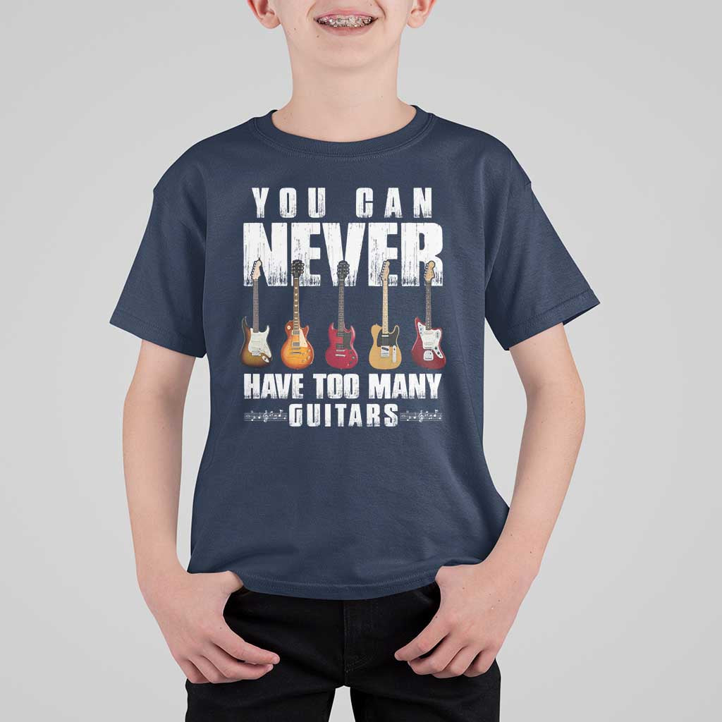 Funny Guitarist T Shirt For Kid You Can Never Have Too Many Guitars Music Life - Wonder Print Shop