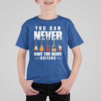 Funny Guitarist T Shirt For Kid You Can Never Have Too Many Guitars Music Life - Wonder Print Shop