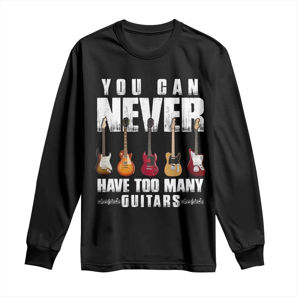 Funny Guitarist Long Sleeve Shirt You Can Never Have Too Many Guitars Music Life - Wonder Print Shop