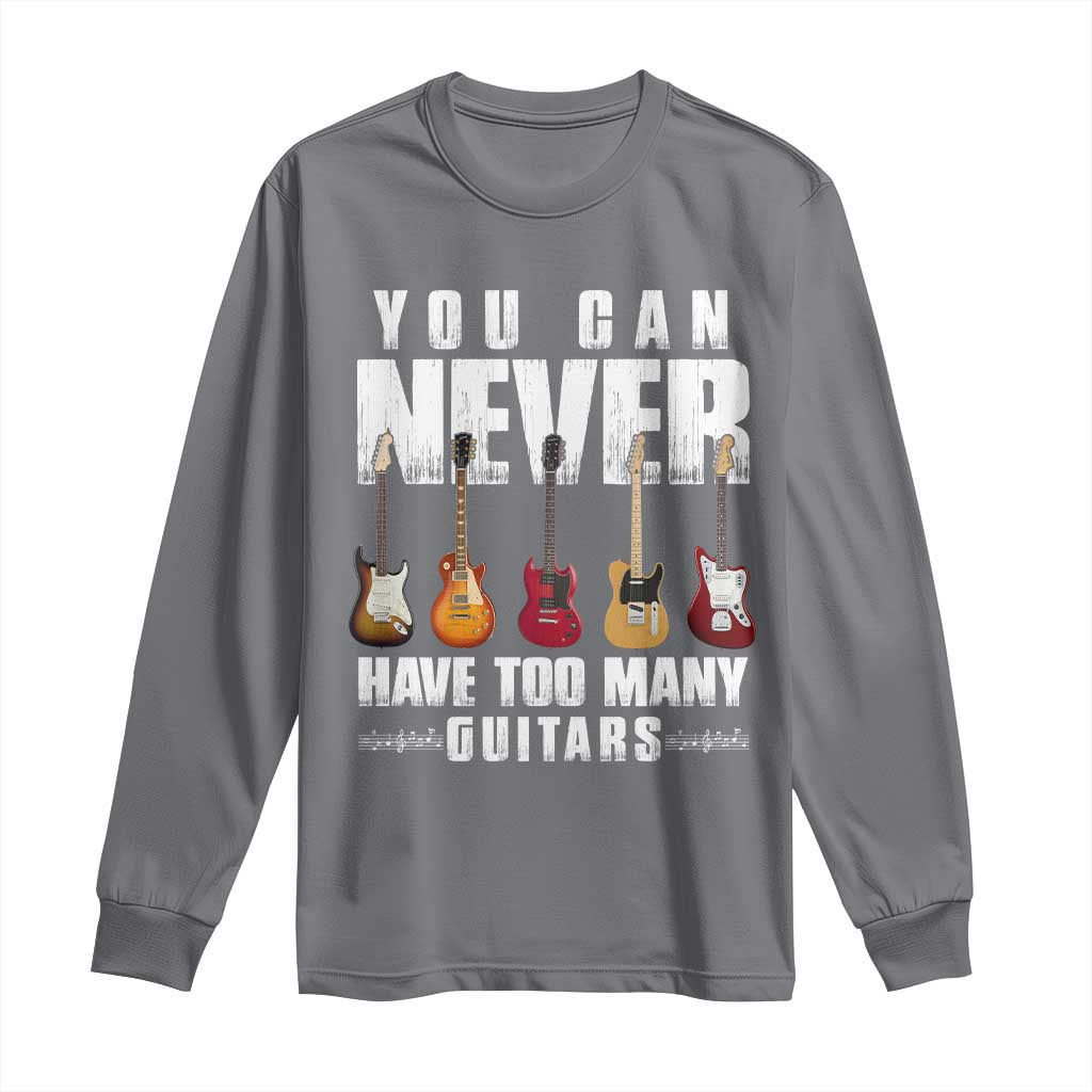 Funny Guitarist Long Sleeve Shirt You Can Never Have Too Many Guitars Music Life - Wonder Print Shop