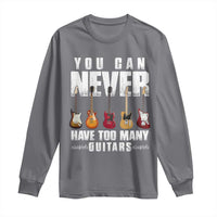 Funny Guitarist Long Sleeve Shirt You Can Never Have Too Many Guitars Music Life - Wonder Print Shop
