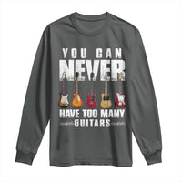 Funny Guitarist Long Sleeve Shirt You Can Never Have Too Many Guitars Music Life - Wonder Print Shop