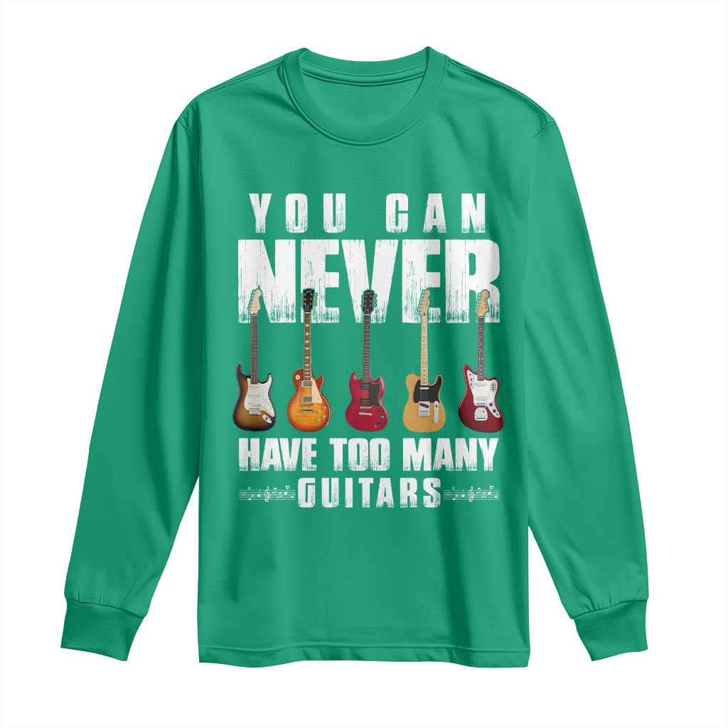 Funny Guitarist Long Sleeve Shirt You Can Never Have Too Many Guitars Music Life - Wonder Print Shop