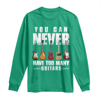 Funny Guitarist Long Sleeve Shirt You Can Never Have Too Many Guitars Music Life - Wonder Print Shop