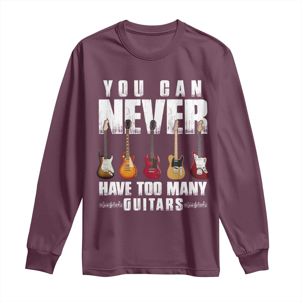 Funny Guitarist Long Sleeve Shirt You Can Never Have Too Many Guitars Music Life - Wonder Print Shop