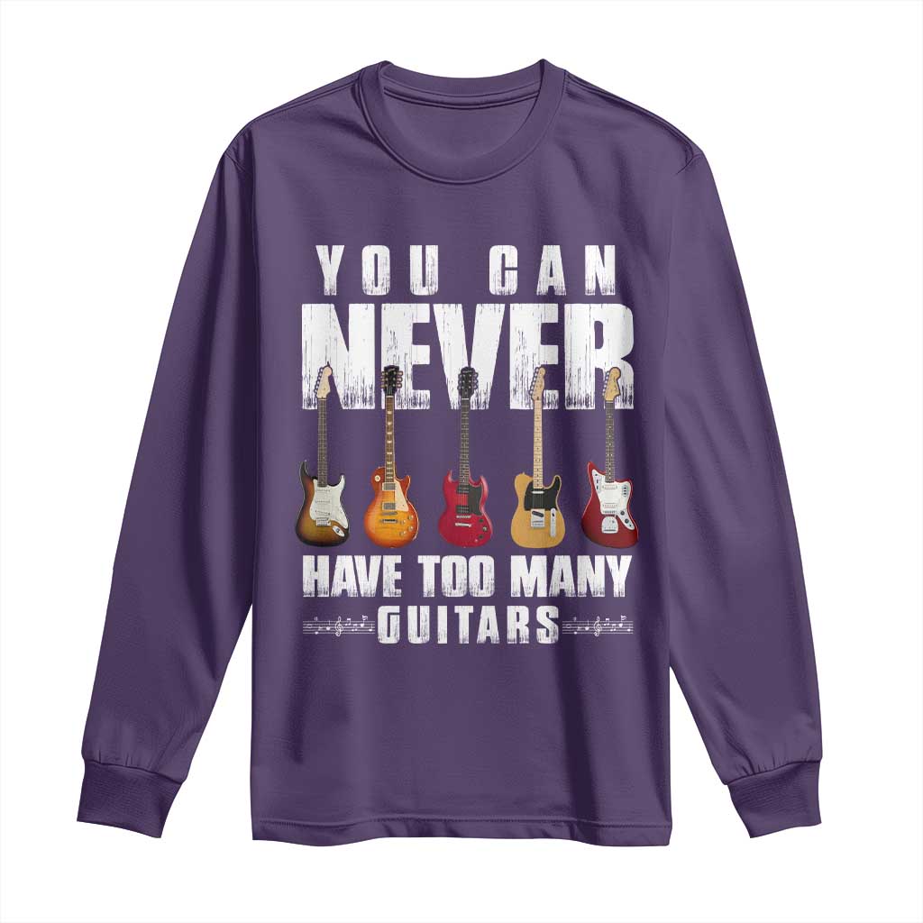 Funny Guitarist Long Sleeve Shirt You Can Never Have Too Many Guitars Music Life - Wonder Print Shop