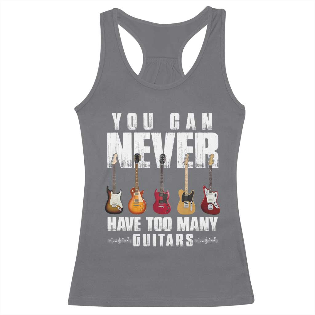 Funny Guitarist Racerback Tank Top You Can Never Have Too Many Guitars Music Life - Wonder Print Shop