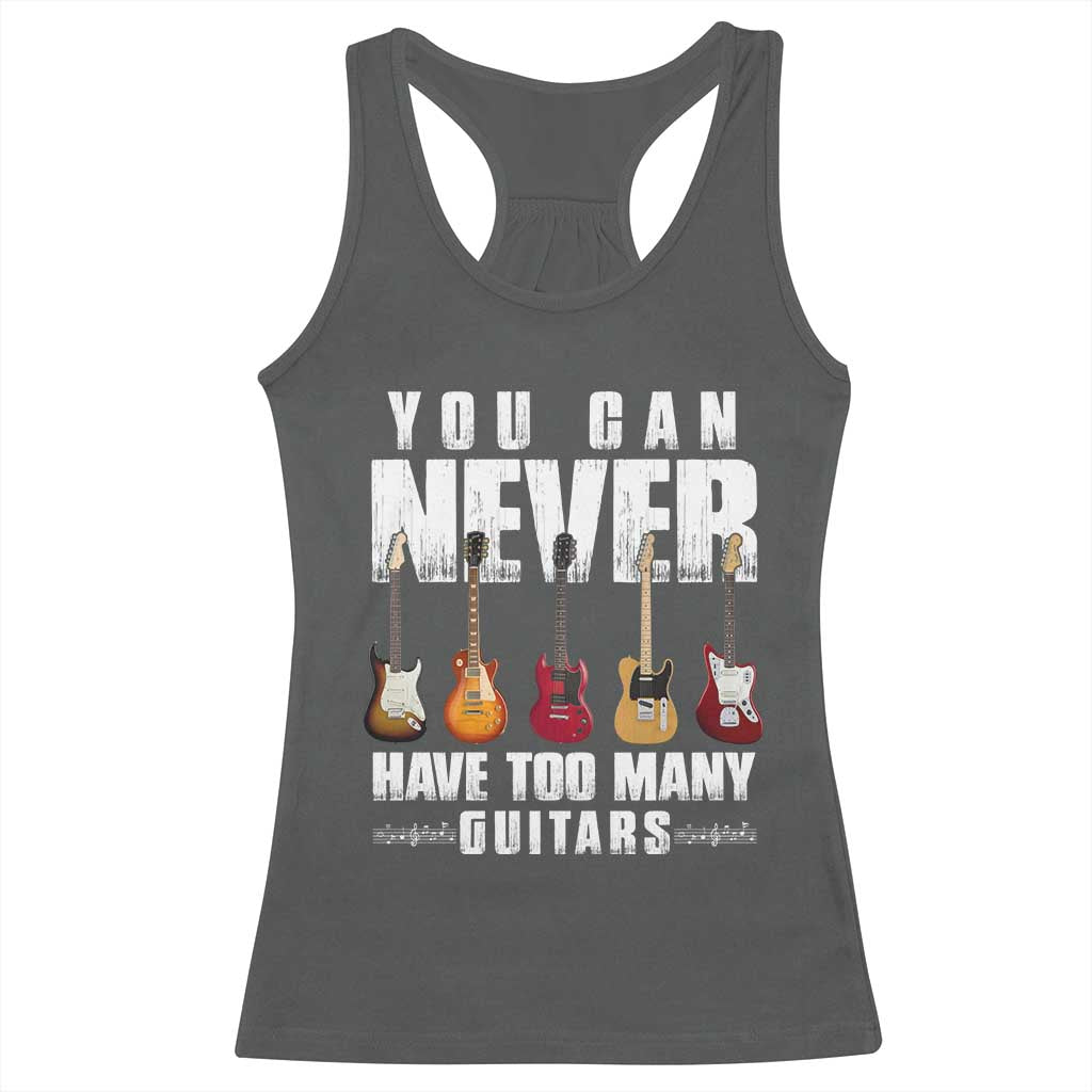 Funny Guitarist Racerback Tank Top You Can Never Have Too Many Guitars Music Life - Wonder Print Shop