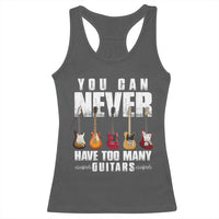 Funny Guitarist Racerback Tank Top You Can Never Have Too Many Guitars Music Life - Wonder Print Shop