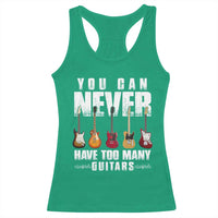 Funny Guitarist Racerback Tank Top You Can Never Have Too Many Guitars Music Life - Wonder Print Shop