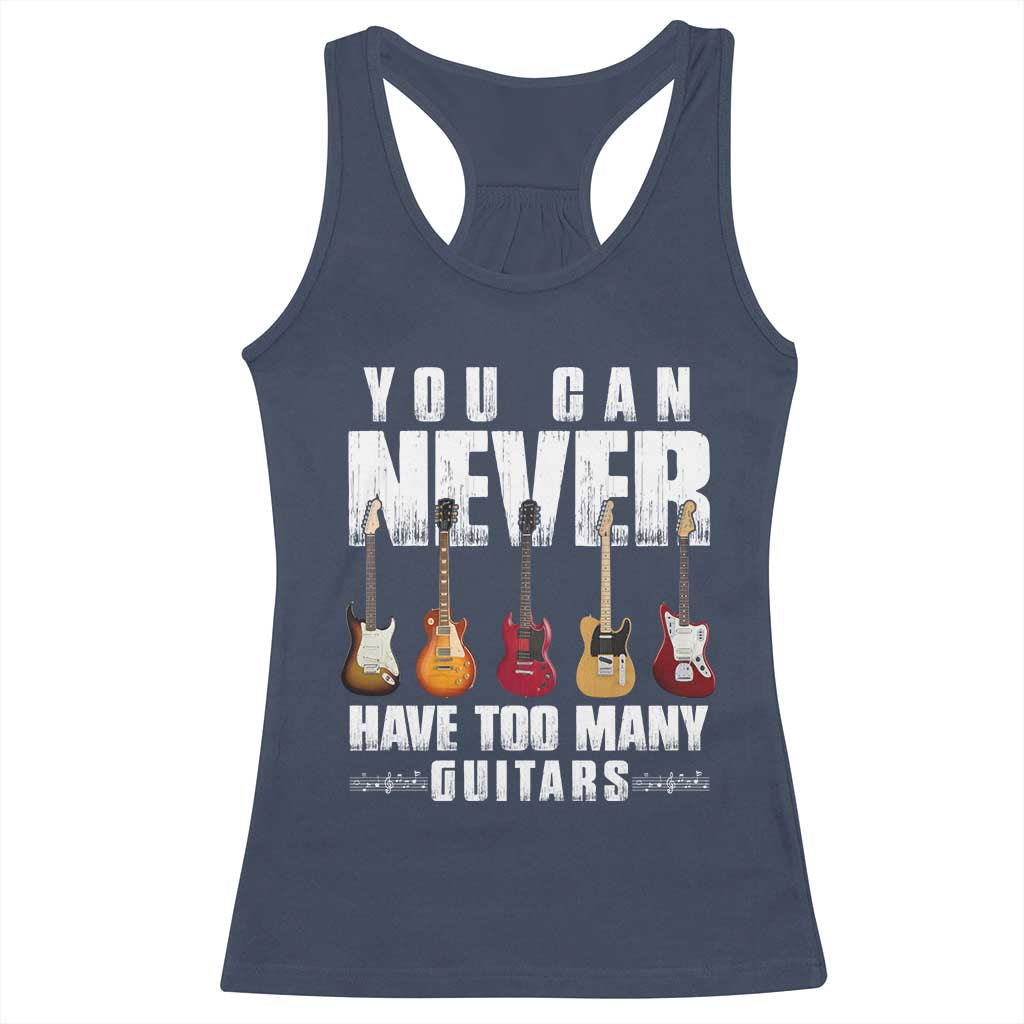 Funny Guitarist Racerback Tank Top You Can Never Have Too Many Guitars Music Life - Wonder Print Shop