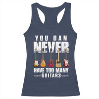 Funny Guitarist Racerback Tank Top You Can Never Have Too Many Guitars Music Life - Wonder Print Shop