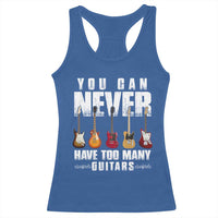 Funny Guitarist Racerback Tank Top You Can Never Have Too Many Guitars Music Life - Wonder Print Shop
