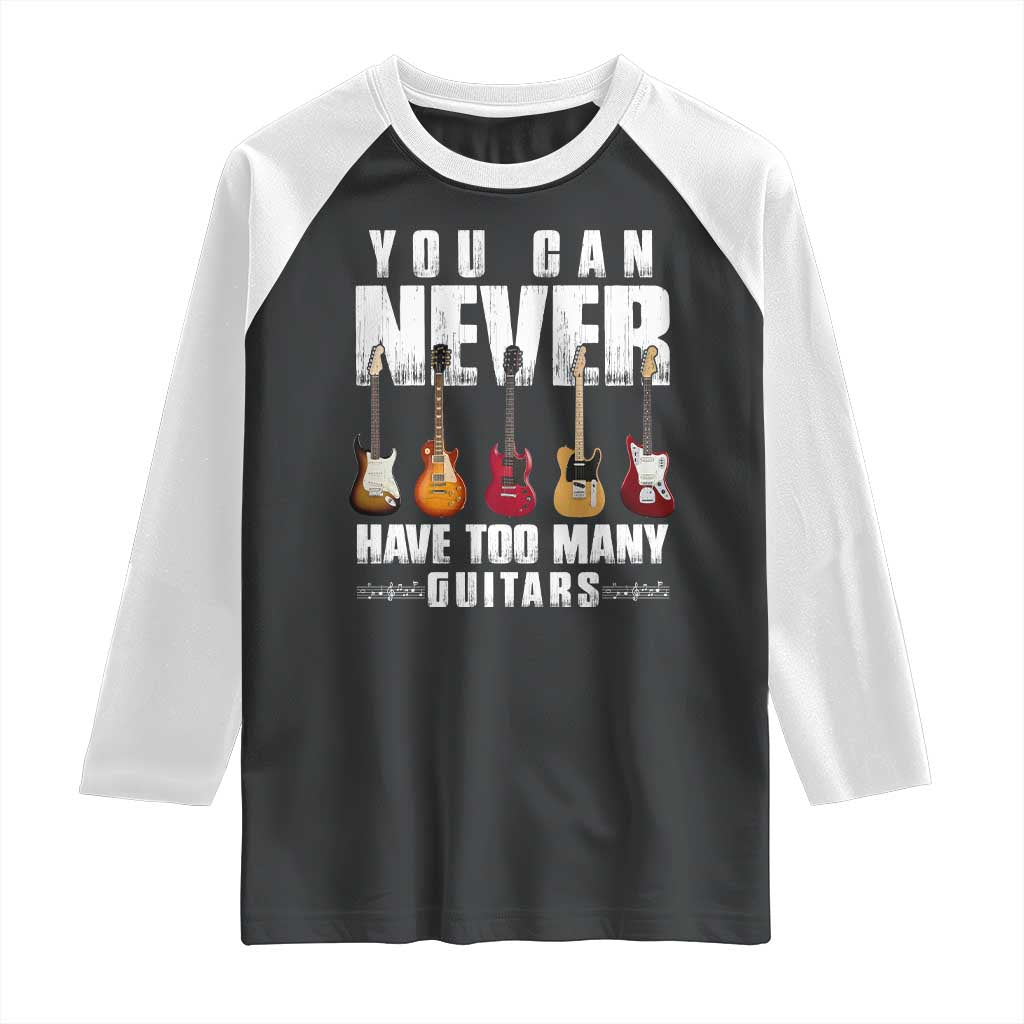 Funny Guitarist Raglan Shirt You Can Never Have Too Many Guitars Music Life - Wonder Print Shop