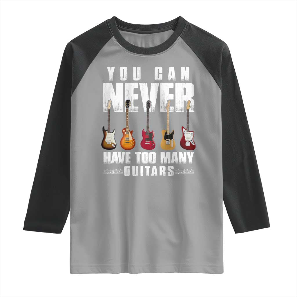 Funny Guitarist Raglan Shirt You Can Never Have Too Many Guitars Music Life - Wonder Print Shop