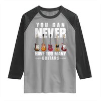 Funny Guitarist Raglan Shirt You Can Never Have Too Many Guitars Music Life - Wonder Print Shop