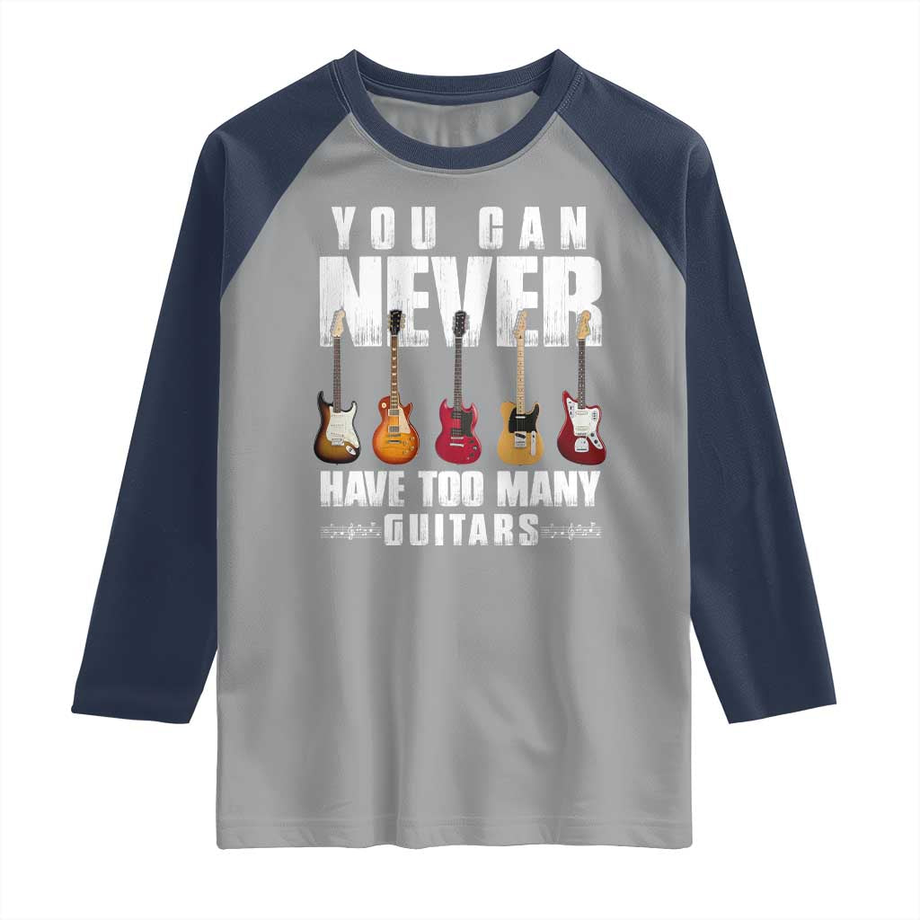Funny Guitarist Raglan Shirt You Can Never Have Too Many Guitars Music Life - Wonder Print Shop