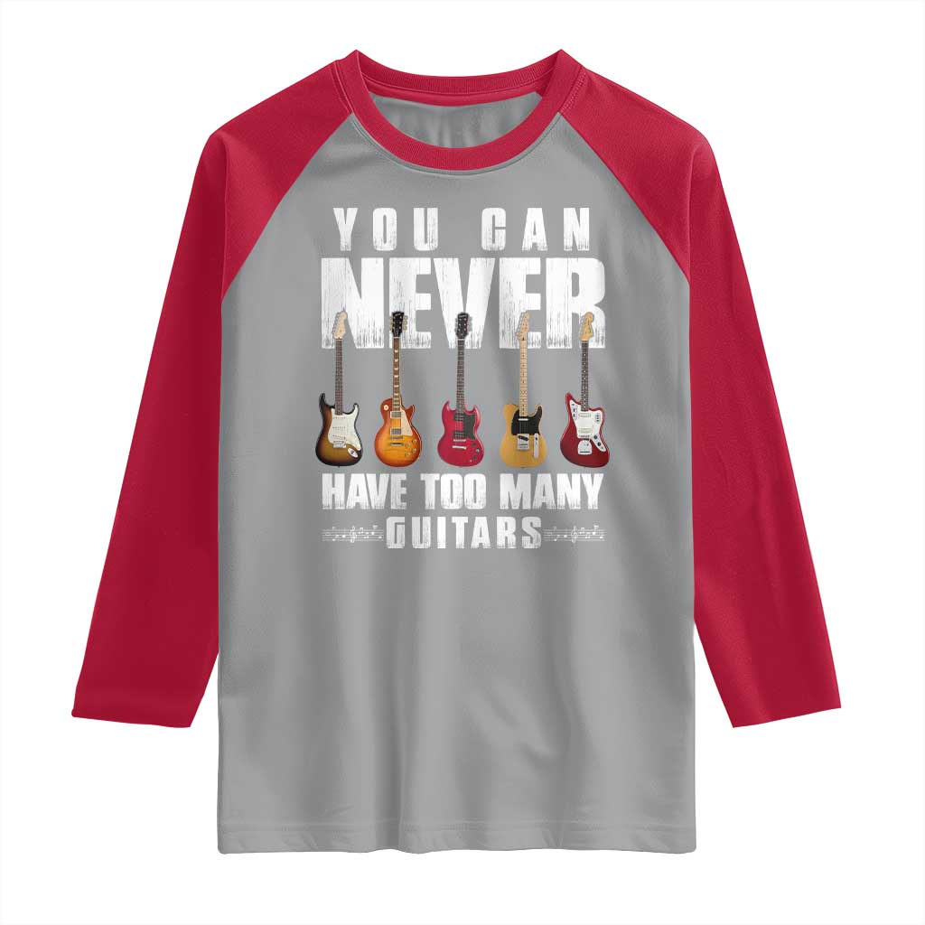Funny Guitarist Raglan Shirt You Can Never Have Too Many Guitars Music Life - Wonder Print Shop