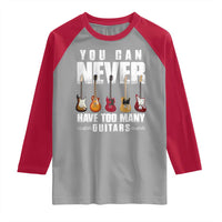 Funny Guitarist Raglan Shirt You Can Never Have Too Many Guitars Music Life - Wonder Print Shop