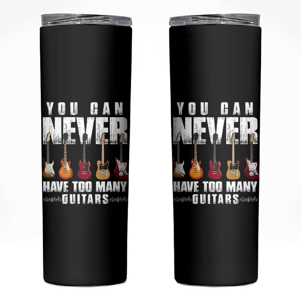 Funny Guitarist Skinny Tumbler You Can Never Have Too Many Guitars Music Life - Wonder Print Shop
