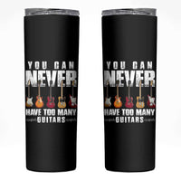 Funny Guitarist Skinny Tumbler You Can Never Have Too Many Guitars Music Life - Wonder Print Shop