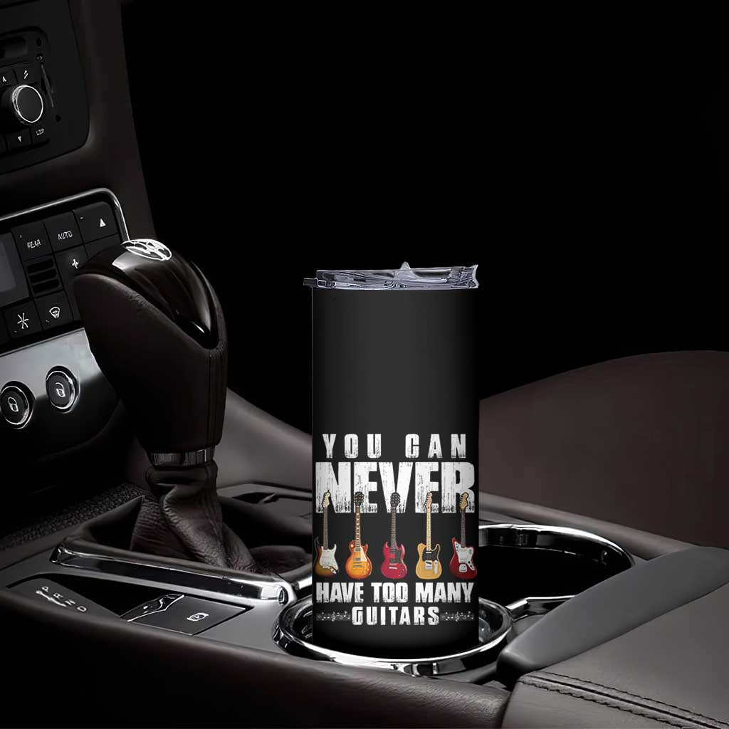 Funny Guitarist Skinny Tumbler You Can Never Have Too Many Guitars Music Life - Wonder Print Shop
