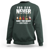 Funny Guitarist Sweatshirt You Can Never Have Too Many Guitars Music Life - Wonder Print Shop