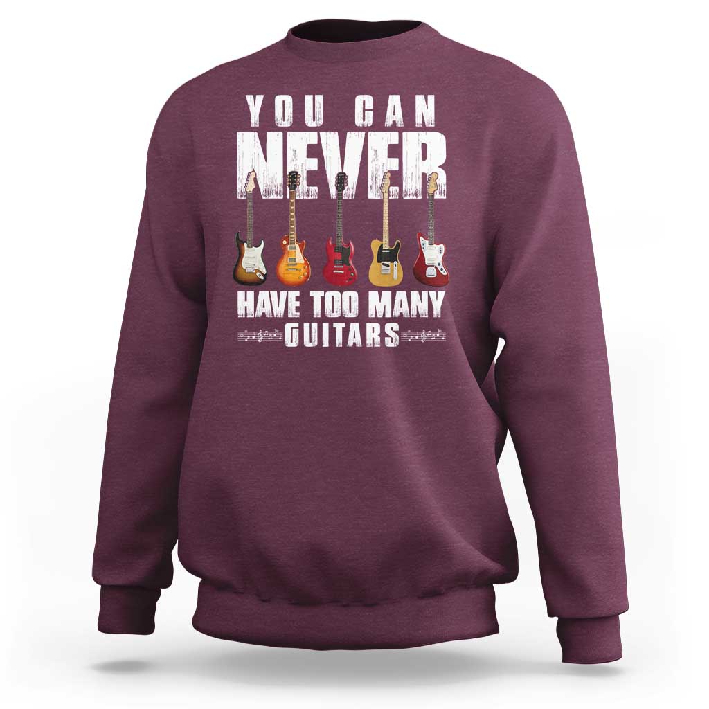 Funny Guitarist Sweatshirt You Can Never Have Too Many Guitars Music Life - Wonder Print Shop